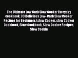 [Read Book] The Ultimate Low Carb Slow Cooker Everyday cookbook: 30 Delicious Low- Carb Slow