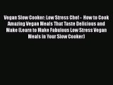 [Read Book] Vegan Slow Cooker: Low Stress Chef -  How to Cook Amazing Vegan Meals That Taste
