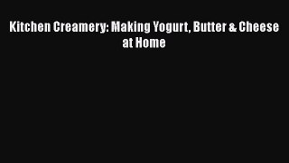 [Read Book] Kitchen Creamery: Making Yogurt Butter & Cheese at Home  EBook