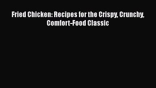 [Read Book] Fried Chicken: Recipes for the Crispy Crunchy Comfort-Food Classic  EBook