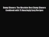 [Read Book] Dump Dinners: The Absolute Best Dump Dinners Cookbook with 75 Amazingly Easy Recipes