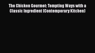 [Read Book] The Chicken Gourmet: Tempting Ways with a Classic Ingredient (Contemporary Kitchen)