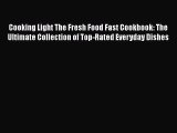 [Read Book] Cooking Light The Fresh Food Fast Cookbook: The Ultimate Collection of Top-Rated