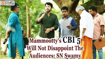 Mammootty's CBI 5 Will Not Disappoint The Audiences SN Swamy - Filmyfocus.com