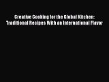 [Read Book] Creative Cooking for the Global Kitchen: Traditional Recipes With an International