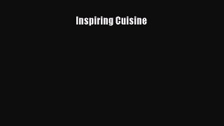 [Read Book] Inspiring Cuisine  EBook