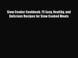 [Read Book] Slow Cooker Cookbook: 75 Easy Healthy and Delicious Recipes for Slow Cooked Meals