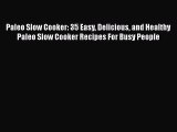 [Read Book] Paleo Slow Cooker: 35 Easy Delicious and Healthy Paleo Slow Cooker Recipes For