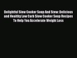 [Read Book] Delightful Slow Cooker Soup And Stew: Delicious and Healthy Low Carb Slow Cooker