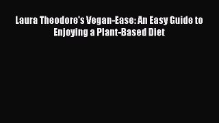 [Read Book] Laura Theodore's Vegan-Ease: An Easy Guide to Enjoying a Plant-Based Diet  Read