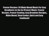 [Read Book] Freezer Recipes: 50 Make Ahead Meals For Easy Breakfasts on the Go (Freezer Meals