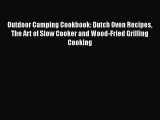 [Read Book] Outdoor Camping Cookbook: Dutch Oven Recipes The Art of Slow Cooker and Wood-Fried