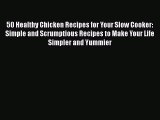[Read Book] 50 Healthy Chicken Recipes for Your Slow Cooker: Simple and Scrumptious Recipes