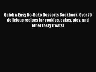 Download Video: [Read Book] Quick & Easy No-Bake Desserts Cookbook: Over 75 delicious recipes for cookies cakes