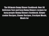 [Read Book] The Ultimate Dump Dinner Cookbook: Over 30 Delicious Fast and Easy Dump Dinners