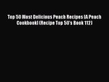 [Read Book] Top 50 Most Delicious Peach Recipes [A Peach Cookbook] (Recipe Top 50's Book 112)