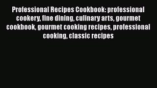 [Read Book] Professional Recipes Cookbook: professional cookery fine dining culinary arts gourmet