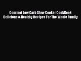[Read Book] Gourmet Low Carb Slow Cooker CookBook  Delicious & Healthy Recipes For The Whole