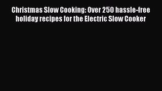 [Read Book] Christmas Slow Cooking: Over 250 hassle-free holiday recipes for the Electric Slow
