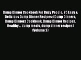 [Read Book] Dump Dinner Cookbook For Busy People. 25 Easy & Delicious Dump Dinner Recipes: