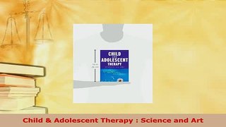 Download  Child  Adolescent Therapy  Science and Art PDF Full Ebook