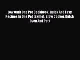 [Read Book] Low Carb One Pot Cookbook: Quick And Easy Recipes In One Pot (Skillet Slow Cooker