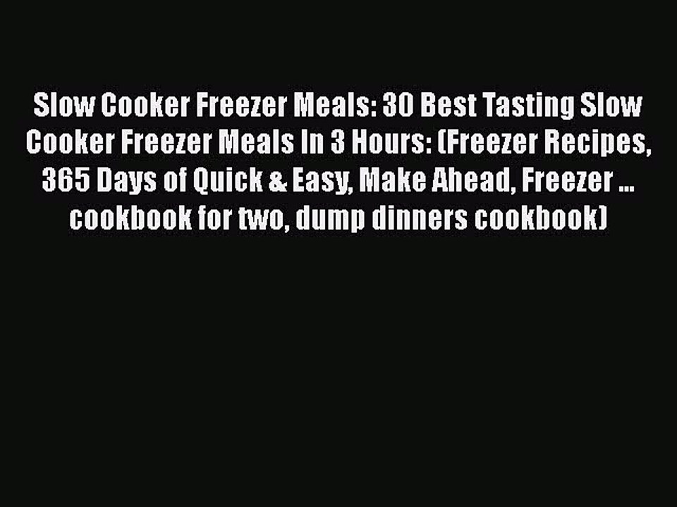 [Read Book] Slow Cooker Freezer Meals: 30 Best Tasting Slow Cooker Freezer Meals In 3 Hours: