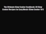 [Read Book] The Ultimate Slow Cooker Cookbook: 30 Slow Cooker Recipes for Easy Meals (Slow