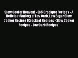 [Read Book] Slow Cooker Heaven! - 365 Crockpot Recipes - A Delicious Variety of Low Carb Low