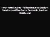 [Read Book] Slow Cooker Recipes - 50 Mouthwatering Crockpot Stew Recipes (Slow Cooker Cookbooks