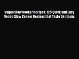 [Read Book] Vegan Slow Cooker Recipes: 125 Quick and Easy Vegan Slow Cooker Recipes that Taste