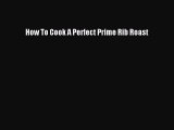 [Read Book] How To Cook A Perfect Prime Rib Roast  EBook