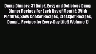 [Read Book] Dump Dinners: 31 Quick Easy and Delicious Dump Dinner Recipes For Each Day of Month!: