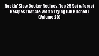 [Read Book] Rockin' Slow Cooker Recipes: Top 25 Set & Forget Recipes That Are Worth Trying