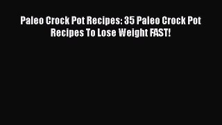 [Read Book] Paleo Crock Pot Recipes: 35 Paleo Crock Pot Recipes To Lose Weight FAST!  EBook