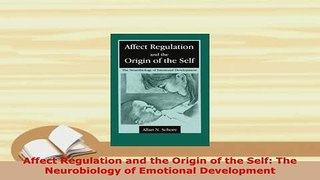 PDF  Affect Regulation and the Origin of the Self The Neurobiology of Emotional Development PDF Online