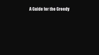 [Read Book] A Guide for the Greedy  EBook