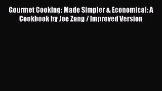 [Read Book] Gourmet Cooking: Made Simpler & Economical: A Cookbook by Joe Zang / Improved Version