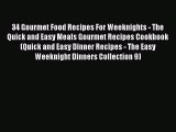 [Read Book] 34 Gourmet Food Recipes For Weeknights - The Quick and Easy Meals Gourmet Recipes