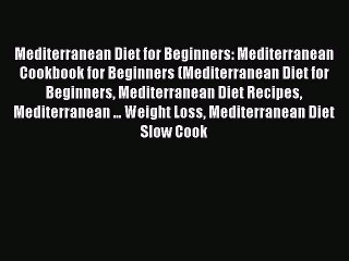 [Read Book] Mediterranean Diet for Beginners: Mediterranean Cookbook for Beginners (Mediterranean