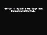 [Read Book] Paleo Diet for Beginners & 50 Healthy Chicken Recipes for Your Slow Cooker Free