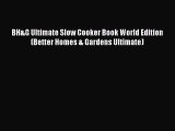 [Read Book] BH&G Ultimate Slow Cooker Book World Edition (Better Homes & Gardens Ultimate)