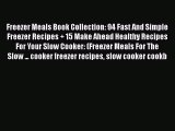 [Read Book] Freezer Meals Book Collection: 94 Fast And Simple Freezer Recipes + 15 Make Ahead