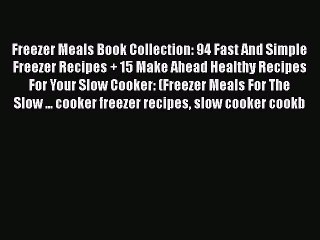 Download Video: [Read Book] Freezer Meals Book Collection: 94 Fast And Simple Freezer Recipes + 15 Make Ahead