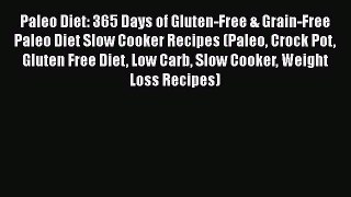 [Read Book] Paleo Diet: 365 Days of Gluten-Free & Grain-Free Paleo Diet Slow Cooker Recipes