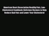 [Read Book] American Heart Association Healthy Fats Low-Cholesterol Cookbook: Delicious Recipes