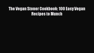 [Read Book] The Vegan Stoner Cookbook: 100 Easy Vegan Recipes to Munch  EBook