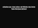 [PDF] erhalten aus  dem Leben  mit Würde: das letzte Tabu (German Edition) Download Online