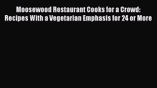 [Read Book] Moosewood Restaurant Cooks for a Crowd: Recipes With a Vegetarian Emphasis for