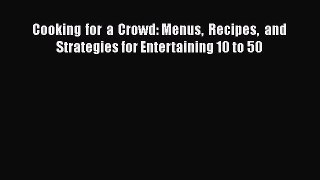 [Read Book] Cooking for a Crowd: Menus Recipes and Strategies for Entertaining 10 to 50  Read